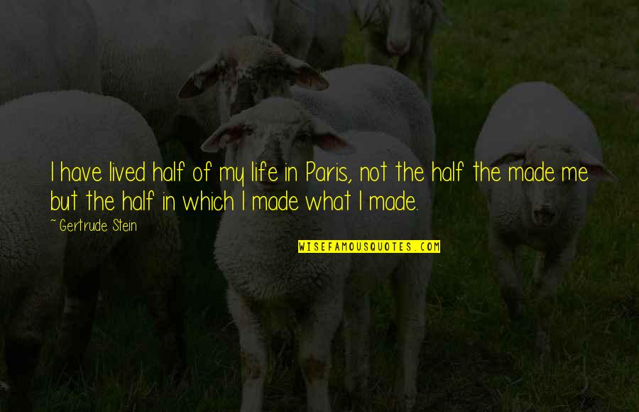 Half Of Life Quotes By Gertrude Stein: I have lived half of my life in