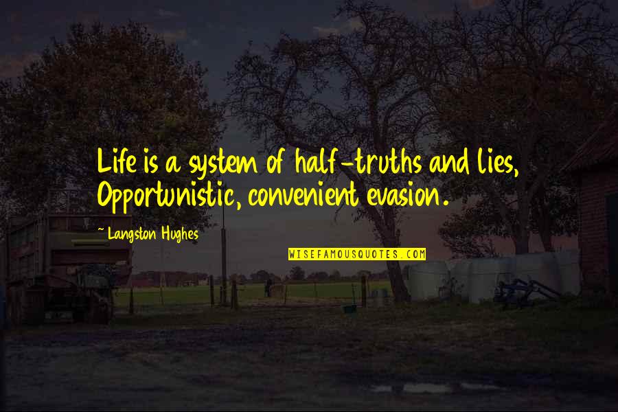 Half Of Life Quotes By Langston Hughes: Life is a system of half-truths and lies,