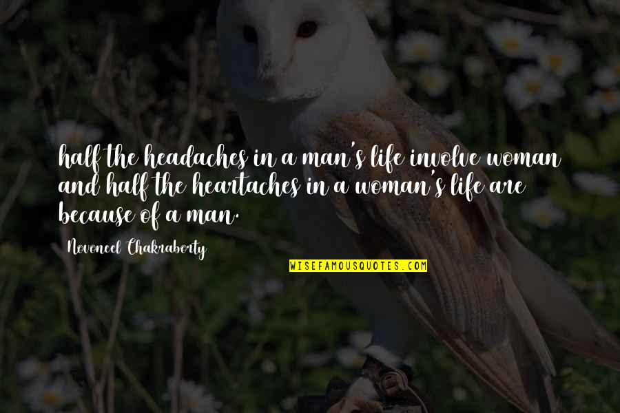 Half Of Life Quotes By Novoneel Chakraborty: half the headaches in a man's life involve