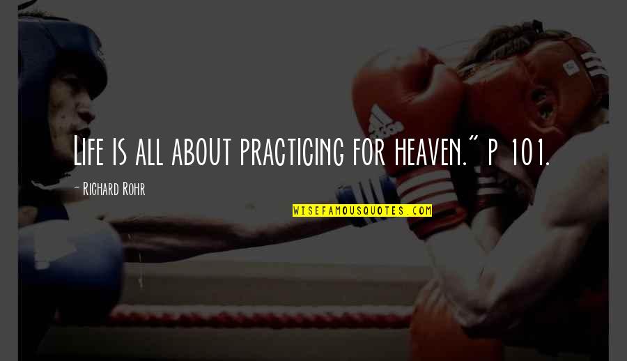 Half Of Life Quotes By Richard Rohr: Life is all about practicing for heaven." p