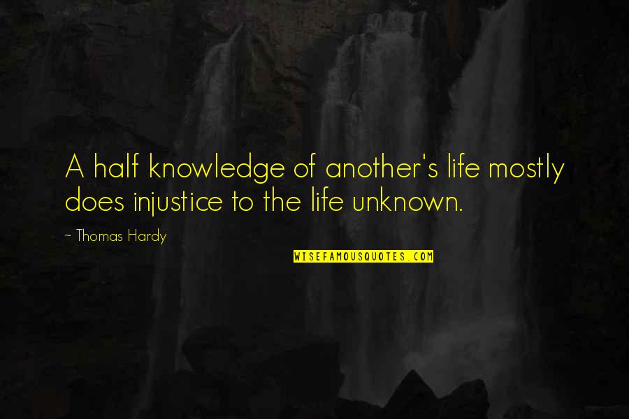 Half Of Life Quotes By Thomas Hardy: A half knowledge of another's life mostly does