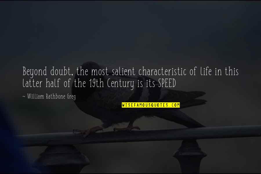 Half Of Life Quotes By William Rathbone Greg: Beyond doubt, the most salient characteristic of life
