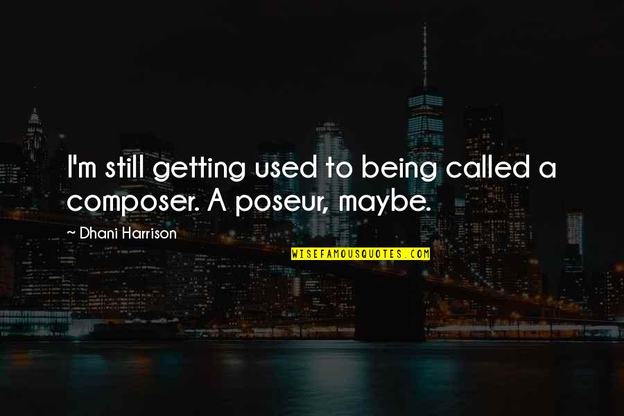 Half Of Me Is Missing Quotes By Dhani Harrison: I'm still getting used to being called a Half Of Me Is Missing Quotes By Dhani Harrison: I'm still getting used to being called a
