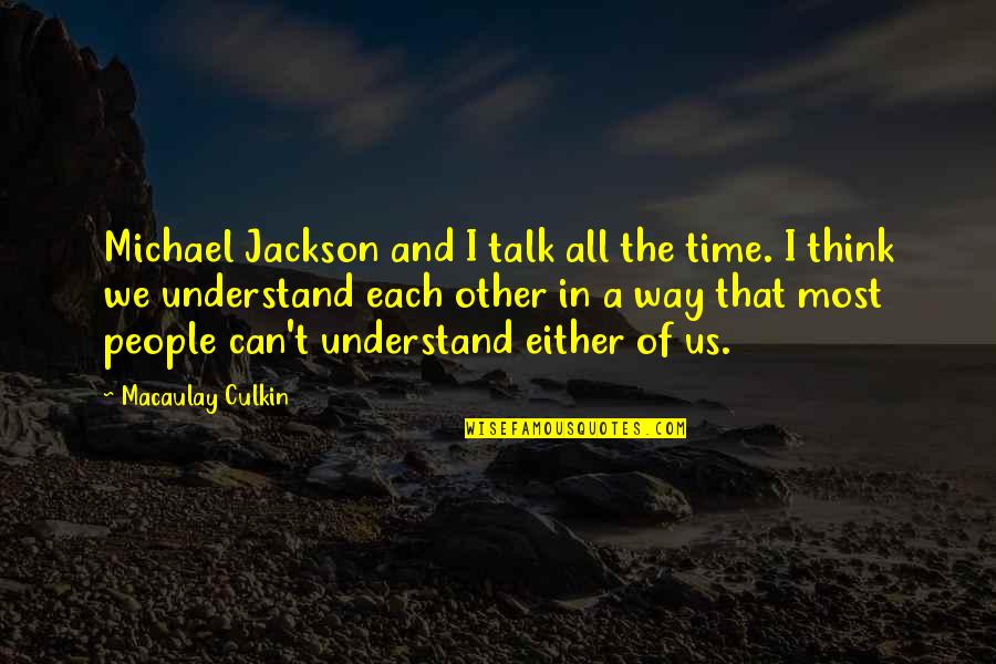 Half Of Me Is Missing Quotes By Macaulay Culkin: Michael Jackson and I talk all the time. Half Of Me Is Missing Quotes By Macaulay Culkin: Michael Jackson and I talk all the time.