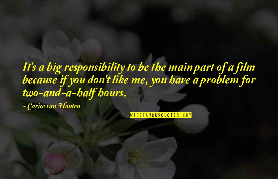 Half Of Me Is You Quotes By Carice Van Houten: It's a big responsibility to be the main