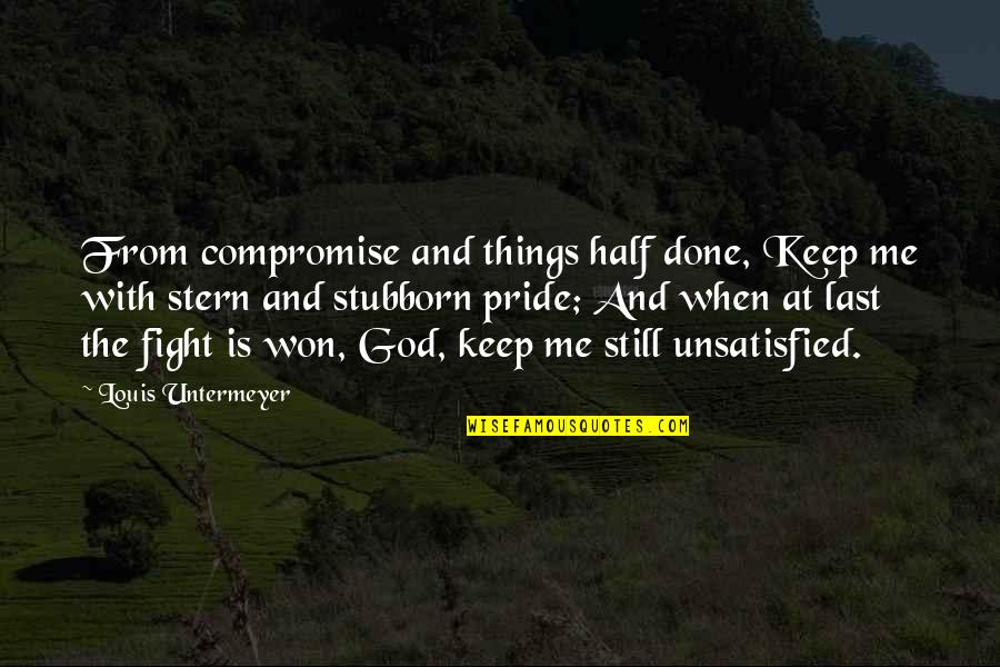 Half Of Me Is You Quotes By Louis Untermeyer: From compromise and things half done, Keep me