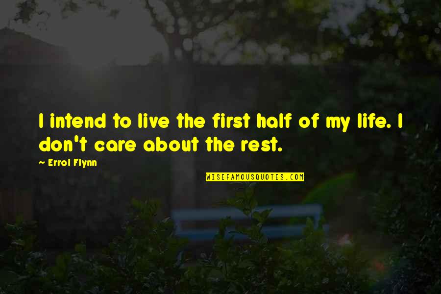 Half Of My Life Quotes By Errol Flynn: I intend to live the first half of