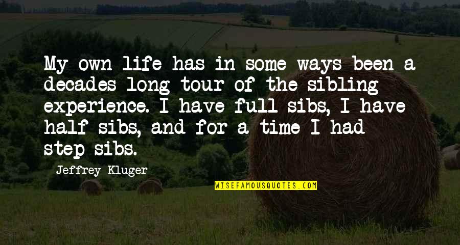 Half Of My Life Quotes By Jeffrey Kluger: My own life has in some ways been Half Of My Life Quotes By Jeffrey Kluger: My own life has in some ways been