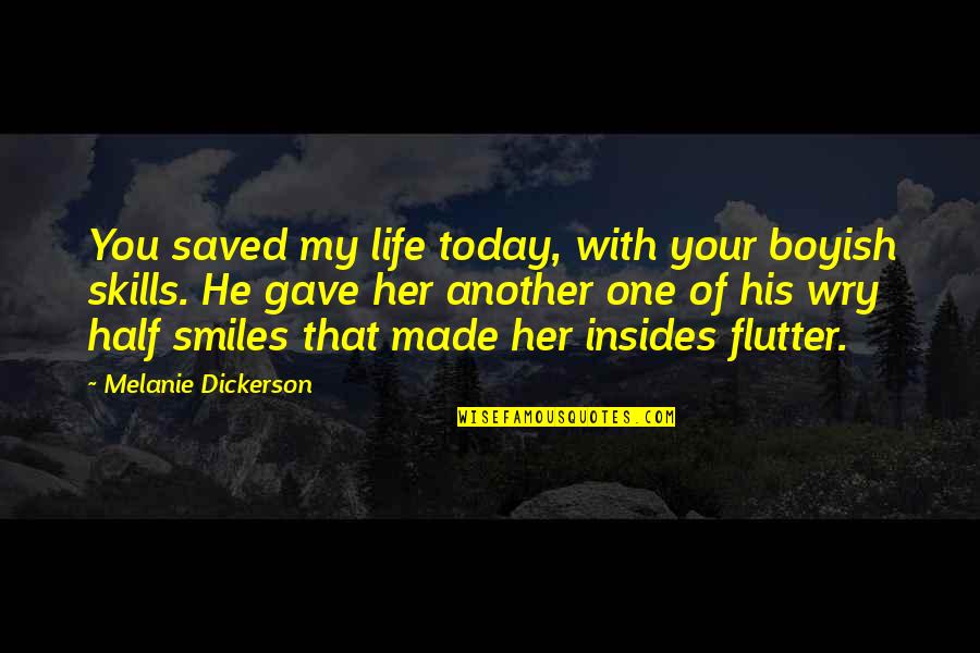 Half Of My Life Quotes By Melanie Dickerson: You saved my life today, with your boyish Half Of My Life Quotes By Melanie Dickerson: You saved my life today, with your boyish