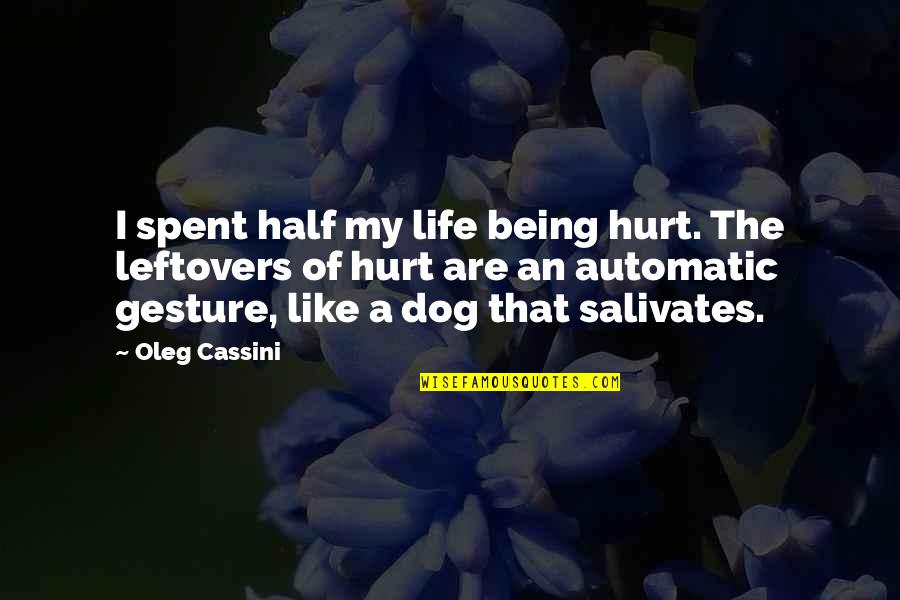 Half Of My Life Quotes By Oleg Cassini: I spent half my life being hurt. The Half Of My Life Quotes By Oleg Cassini: I spent half my life being hurt. The