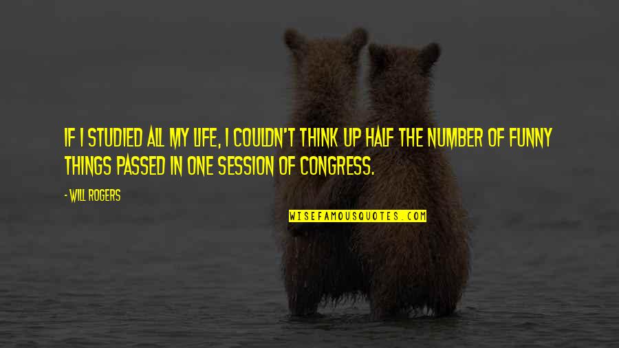Half Of My Life Quotes By Will Rogers: If I studied all my life, I couldn't Half Of My Life Quotes By Will Rogers: If I studied all my life, I couldn't