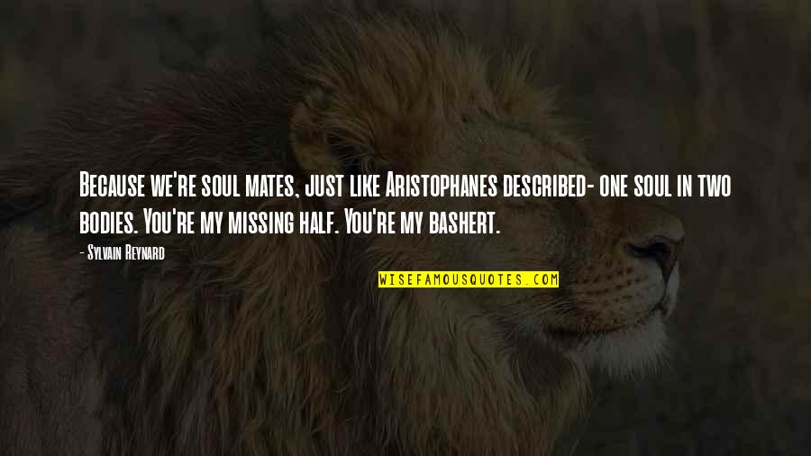 Half Of My Soul Quotes By Sylvain Reynard: Because we're soul mates, just like Aristophanes described- Half Of My Soul Quotes By Sylvain Reynard: Because we're soul mates, just like Aristophanes described-