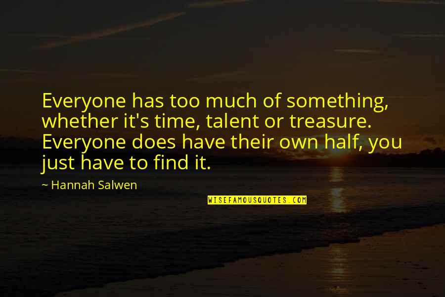 Half Of You Quotes By Hannah Salwen: Everyone has too much of something, whether it's