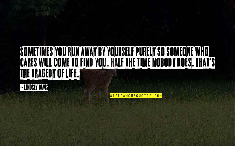 Half Of You Quotes By Lindsey Davis: Sometimes you run away by yourself purely so