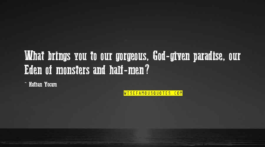 Half Of You Quotes By Nathan Yocum: What brings you to our gorgeous, God-given paradise,