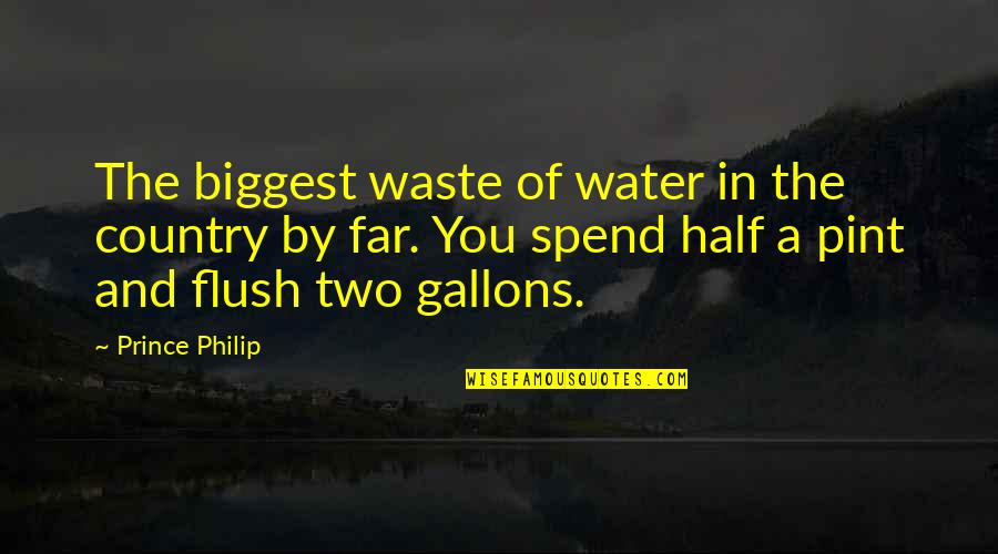 Half Of You Quotes By Prince Philip: The biggest waste of water in the country