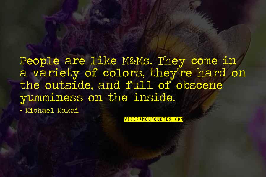 Half Our Deen Quotes By Michael Makai: People are like M&Ms. They come in a Half Our Deen Quotes By Michael Makai: People are like M&Ms. They come in a