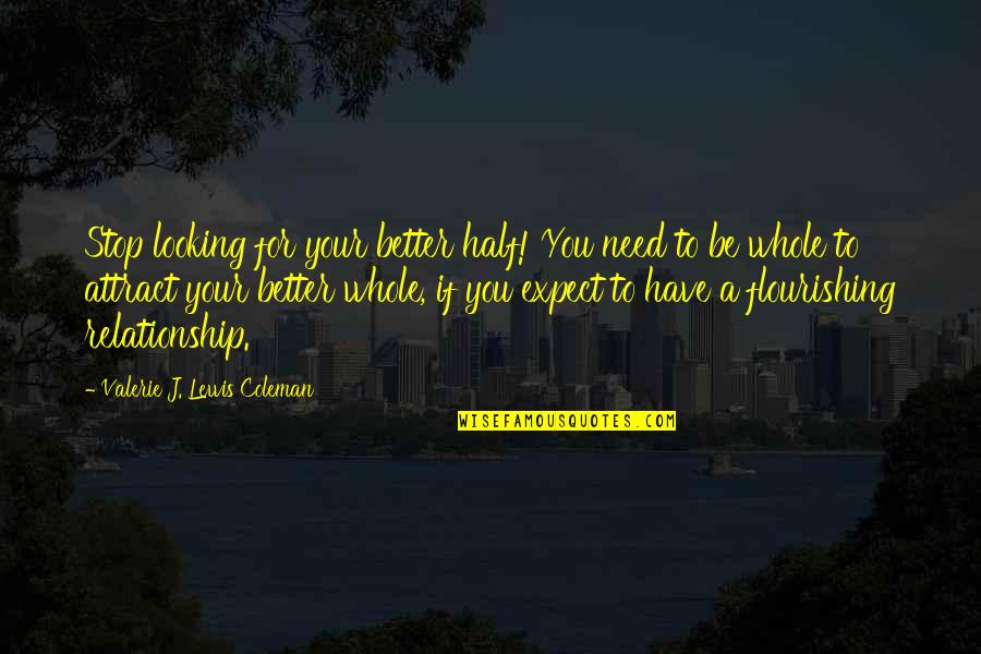 Half Relationship Quotes By Valerie J. Lewis Coleman: Stop looking for your better half! You need