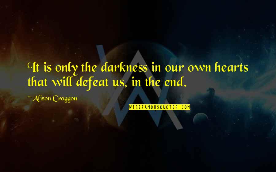 Half Sibling Quotes By Alison Croggon: It is only the darkness in our own