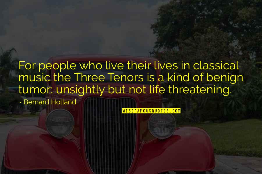 Half Sided Quotes By Bernard Holland: For people who live their lives in classical Half Sided Quotes By Bernard Holland: For people who live their lives in classical
