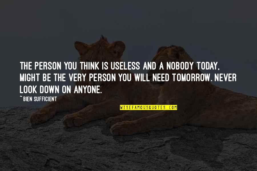 Half Sided Quotes By Bien Sufficient: The person you think is useless and a Half Sided Quotes By Bien Sufficient: The person you think is useless and a