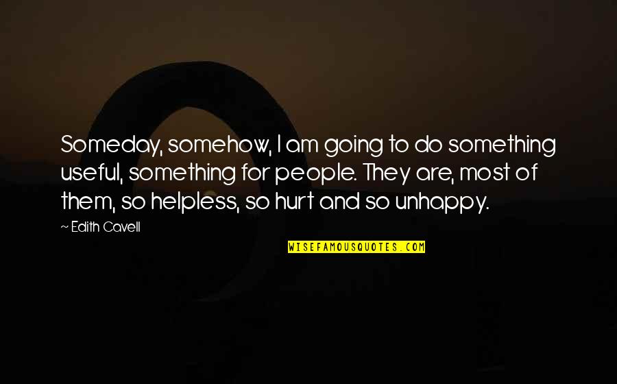 Half Sided Quotes By Edith Cavell: Someday, somehow, I am going to do something