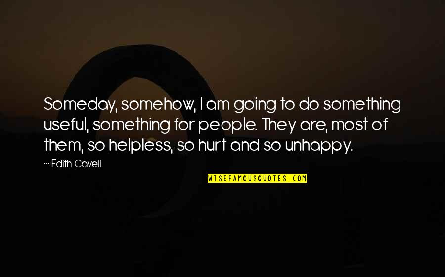 Half Sided Quotes By Edith Cavell: Someday, somehow, I am going to do something Half Sided Quotes By Edith Cavell: Someday, somehow, I am going to do something
