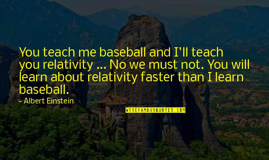 Half Sister Quotes And Quotes By Albert Einstein: You teach me baseball and I'll teach you
