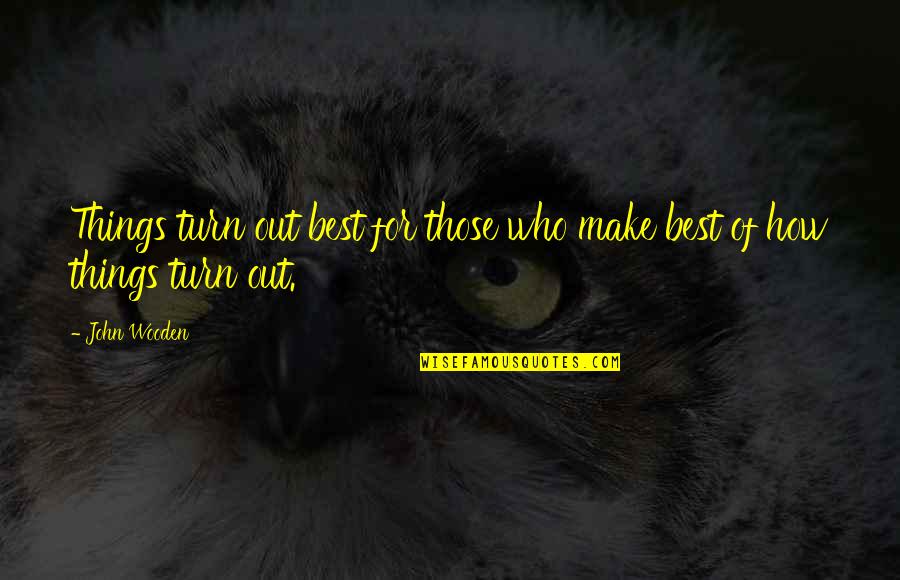 Half Skull Half Face Quotes By John Wooden: Things turn out best for those who make