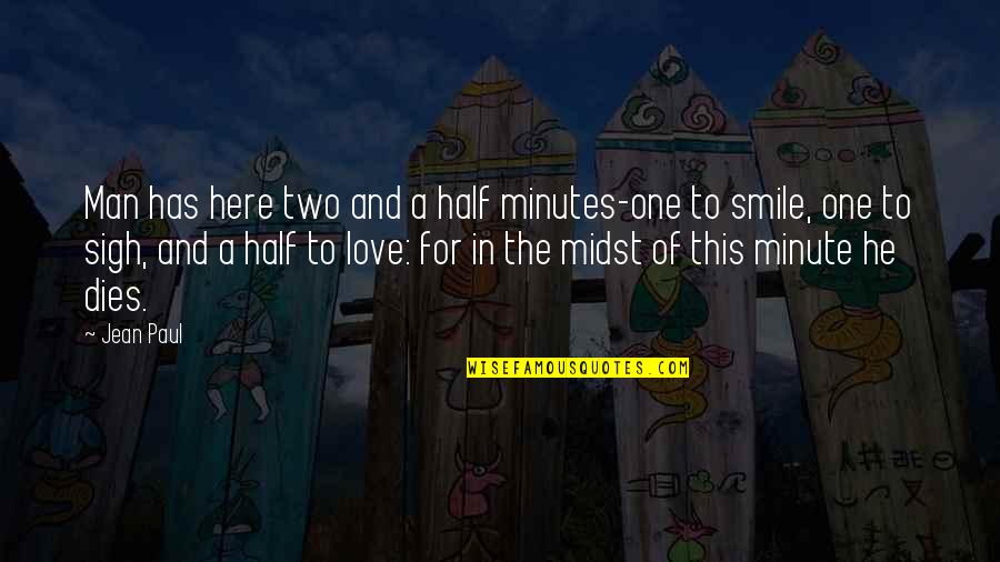 Half Smile Quotes By Jean Paul: Man has here two and a half minutes-one Half Smile Quotes By Jean Paul: Man has here two and a half minutes-one