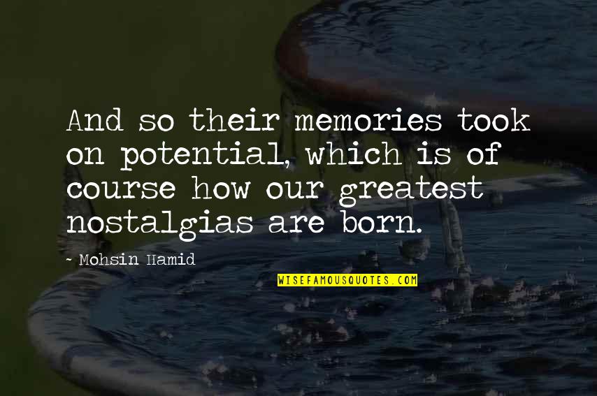 Half Smiles Quotes By Mohsin Hamid: And so their memories took on potential, which Half Smiles Quotes By Mohsin Hamid: And so their memories took on potential, which