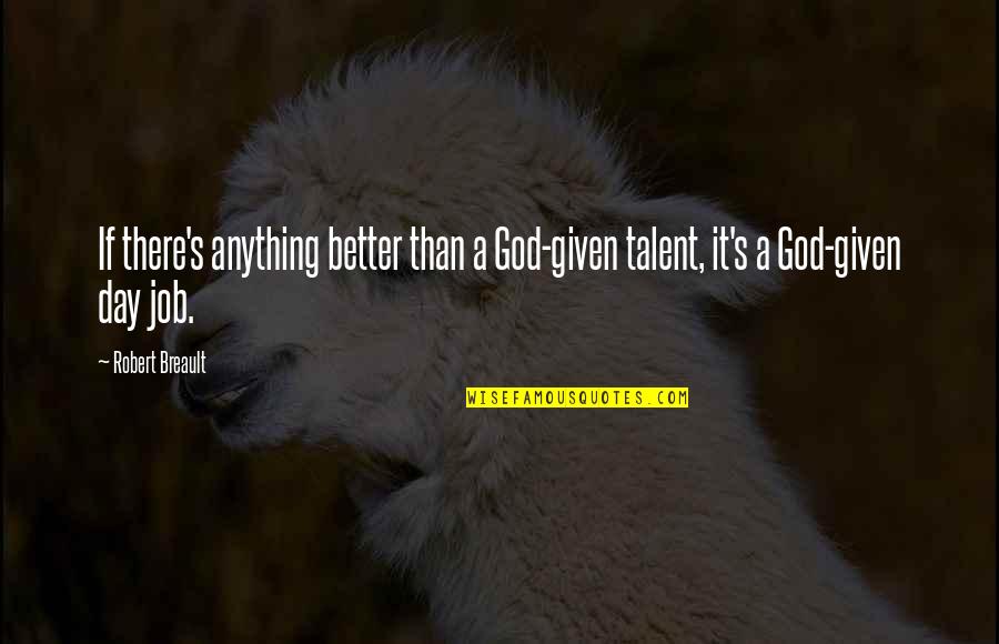 Half Smiles Quotes By Robert Breault: If there's anything better than a God-given talent,