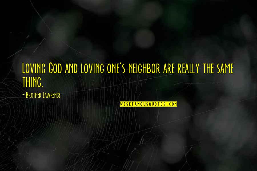 Half Stepping Quotes By Brother Lawrence: Loving God and loving one's neighbor are really Half Stepping Quotes By Brother Lawrence: Loving God and loving one's neighbor are really