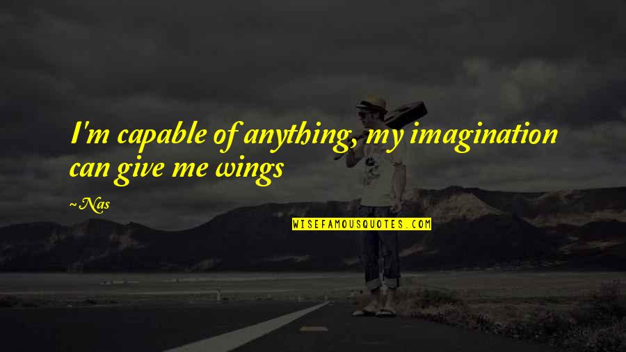 Half Stepping Quotes By Nas: I'm capable of anything, my imagination can give