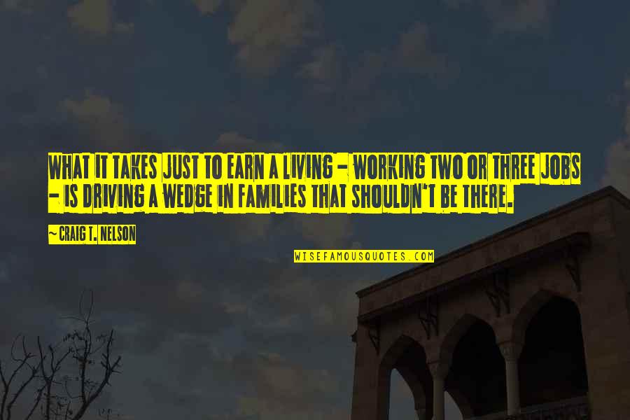 Half Tail Cats Quotes By Craig T. Nelson: What it takes just to earn a living Half Tail Cats Quotes By Craig T. Nelson: What it takes just to earn a living