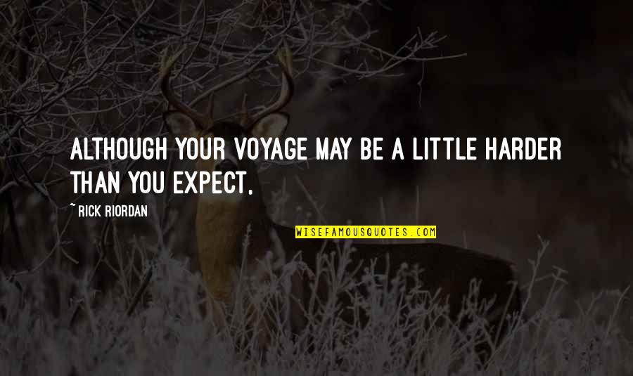Half Tail Cats Quotes By Rick Riordan: Although your voyage may be a little harder Half Tail Cats Quotes By Rick Riordan: Although your voyage may be a little harder