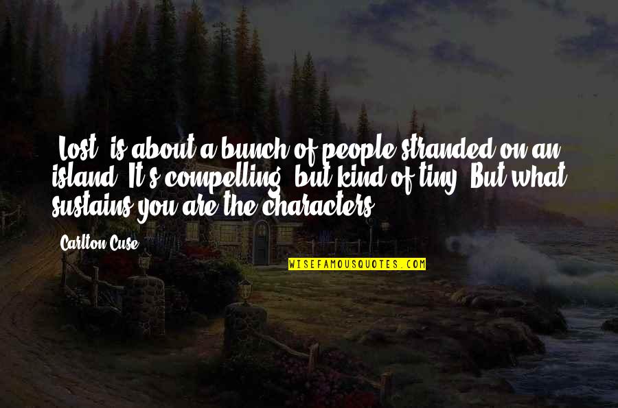 Half Tail Quotes By Carlton Cuse: 'Lost' is about a bunch of people stranded Half Tail Quotes By Carlton Cuse: 'Lost' is about a bunch of people stranded