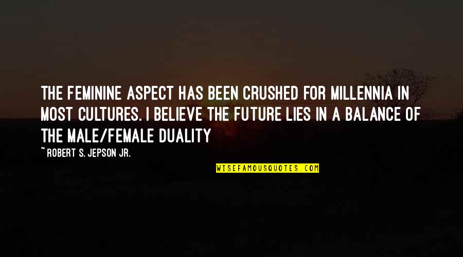 Half Tail Quotes By Robert S. Jepson Jr.: The feminine aspect has been crushed for millennia Half Tail Quotes By Robert S. Jepson Jr.: The feminine aspect has been crushed for millennia