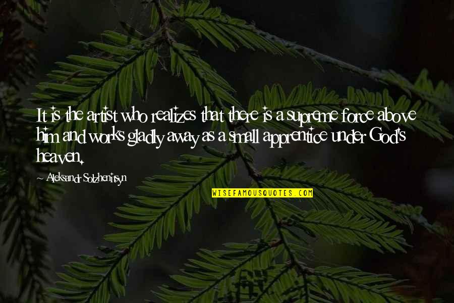 Half Term Holiday Quotes By Aleksandr Solzhenitsyn: It is the artist who realizes that there Half Term Holiday Quotes By Aleksandr Solzhenitsyn: It is the artist who realizes that there