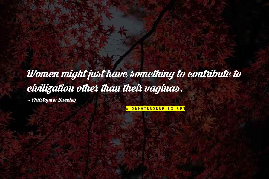 Half The Sky Quotes By Christopher Buckley: Women might just have something to contribute to Half The Sky Quotes By Christopher Buckley: Women might just have something to contribute to