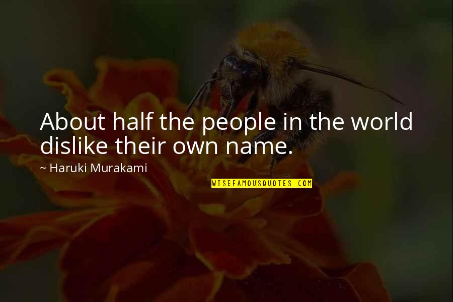 Half The World Quotes By Haruki Murakami: About half the people in the world dislike