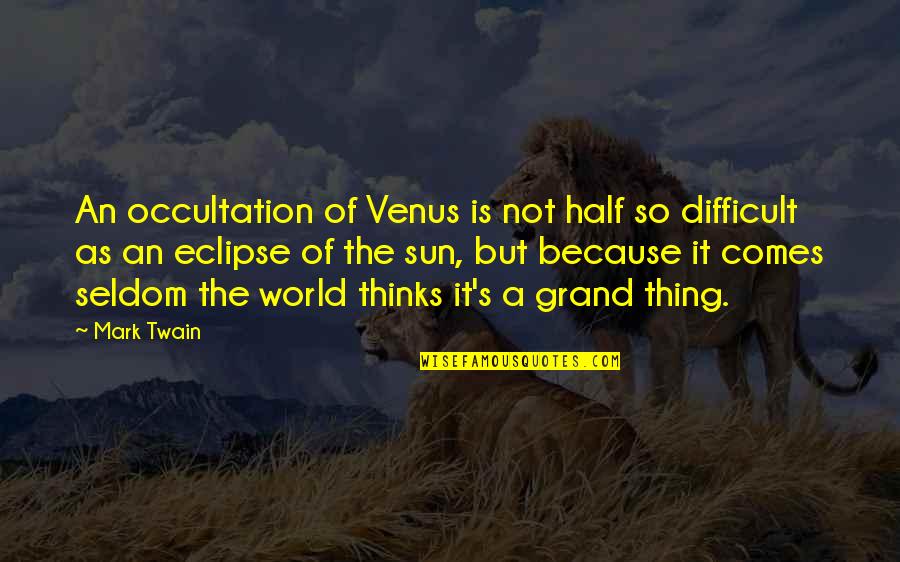 Half The World Quotes By Mark Twain: An occultation of Venus is not half so