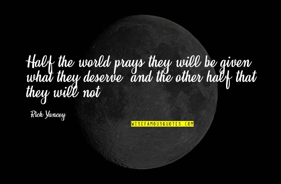 Half The World Quotes By Rick Yancey: Half the world prays they will be given