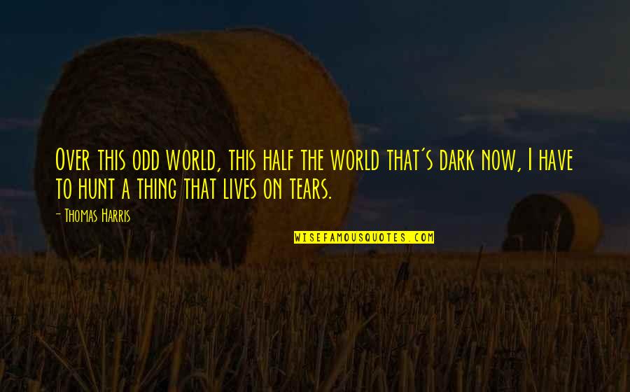 Half The World Quotes By Thomas Harris: Over this odd world, this half the world