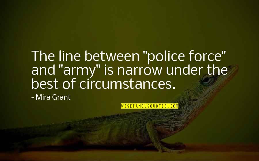 Half Time Game Quotes By Mira Grant: The line between "police force" and "army" is