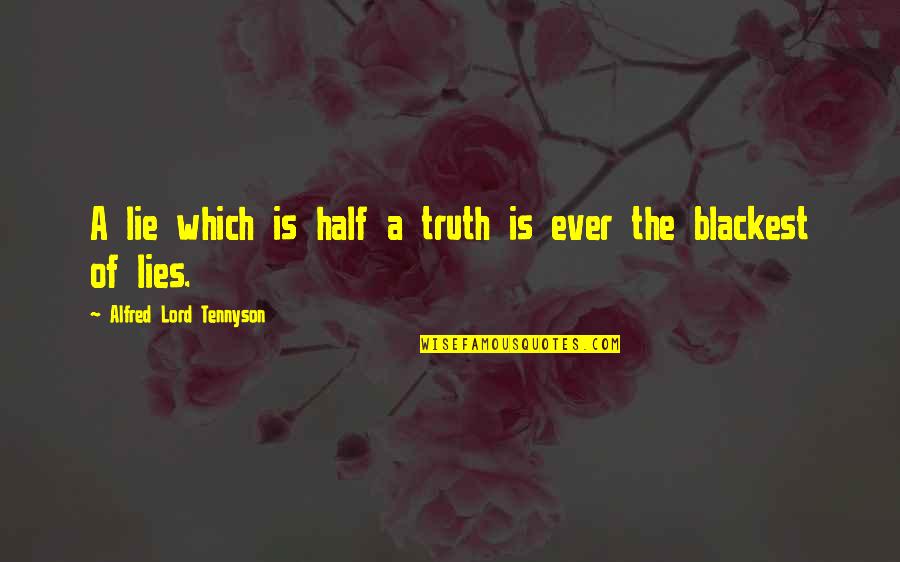 Half Truth Lies Quotes By Alfred Lord Tennyson: A lie which is half a truth is