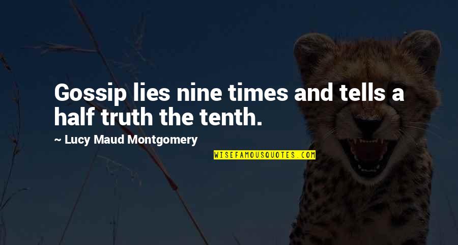 Half Truth Lies Quotes By Lucy Maud Montgomery: Gossip lies nine times and tells a half