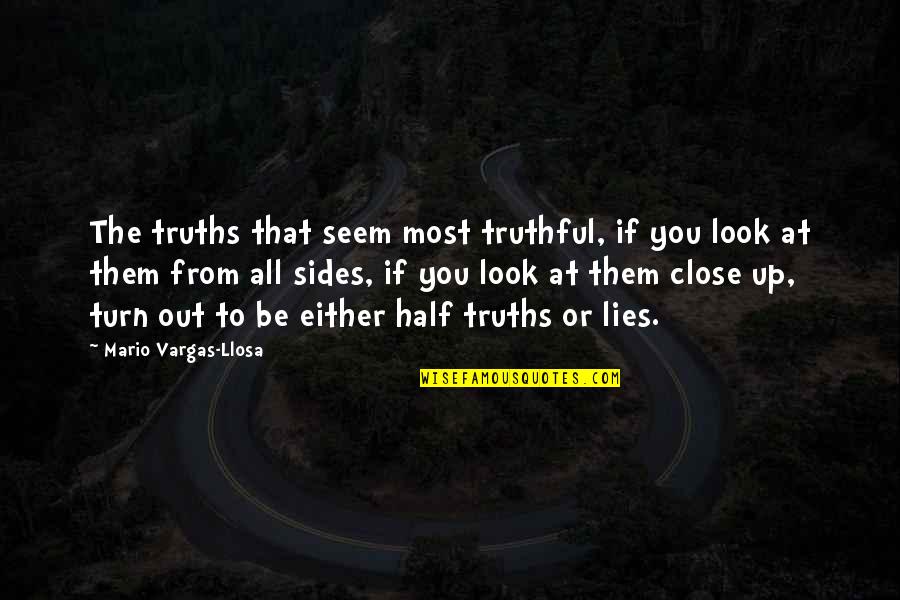 Half Truth Lies Quotes By Mario Vargas-Llosa: The truths that seem most truthful, if you