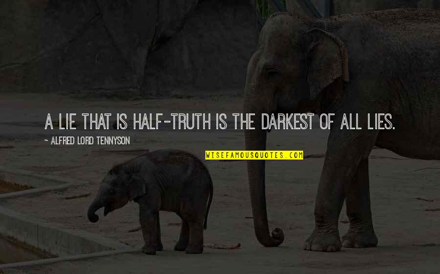 Half Truth Quotes By Alfred Lord Tennyson: A lie that is half-truth is the darkest Half Truth Quotes By Alfred Lord Tennyson: A lie that is half-truth is the darkest