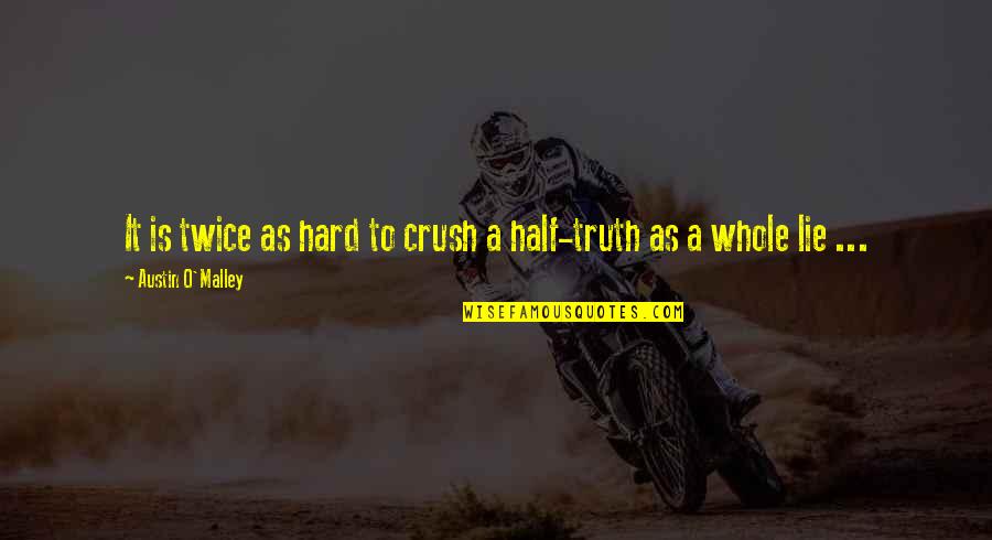 Half Truth Quotes By Austin O'Malley: It is twice as hard to crush a Half Truth Quotes By Austin O'Malley: It is twice as hard to crush a